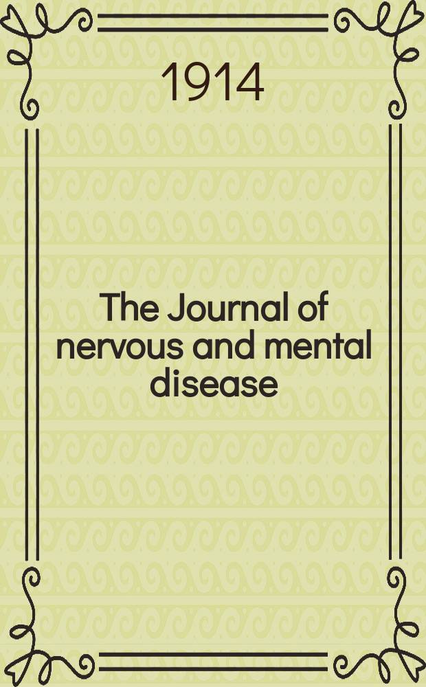 The Journal of nervous and mental disease : An educational journal of neuropsychiatry Founded in 1874 by J.S. Jewell. Vol.41, №3