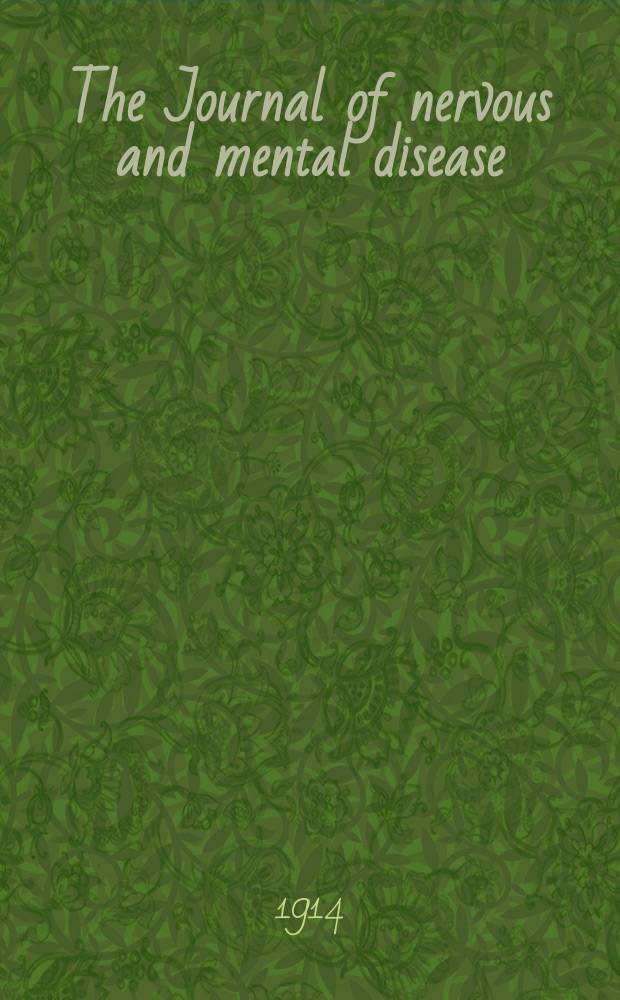 The Journal of nervous and mental disease : An educational journal of neuropsychiatry Founded in 1874 by J.S. Jewell. Vol.41, №4