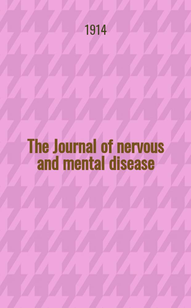 The Journal of nervous and mental disease : An educational journal of neuropsychiatry Founded in 1874 by J.S. Jewell. Vol.41, №5
