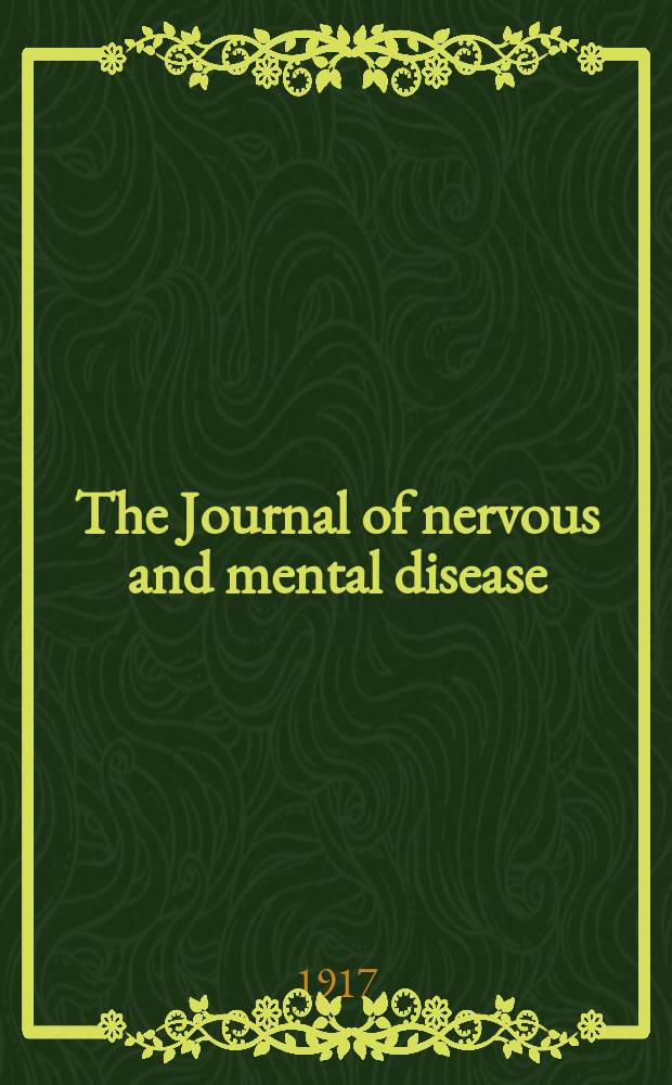 The Journal of nervous and mental disease : An educational journal of neuropsychiatry Founded in 1874 by J.S. Jewell. Vol.45, №4