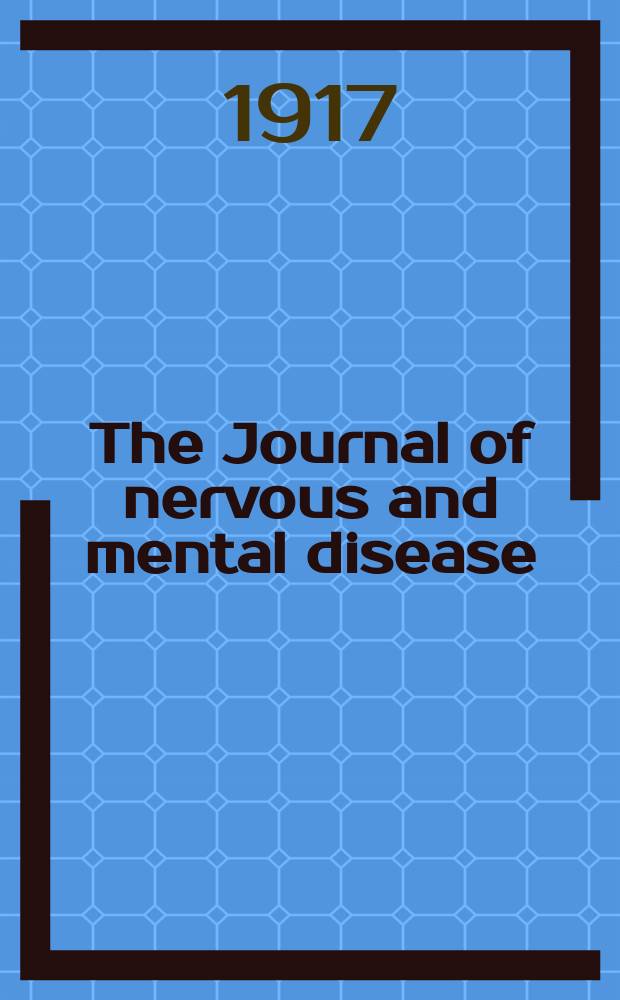 The Journal of nervous and mental disease : An educational journal of neuropsychiatry Founded in 1874 by J.S. Jewell. Vol.45, №5