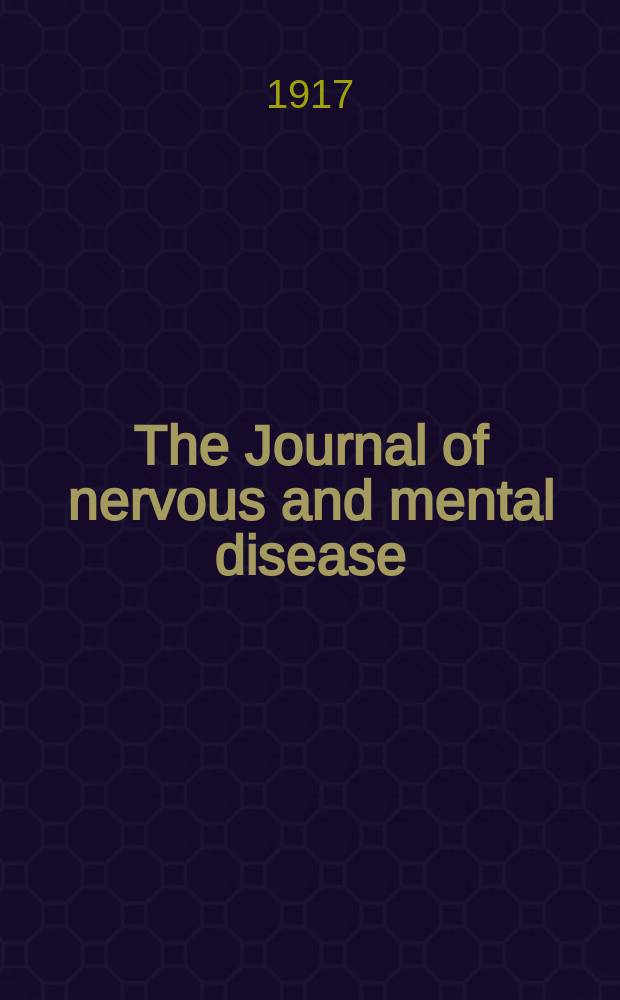 The Journal of nervous and mental disease : An educational journal of neuropsychiatry Founded in 1874 by J.S. Jewell. Vol.45, №6