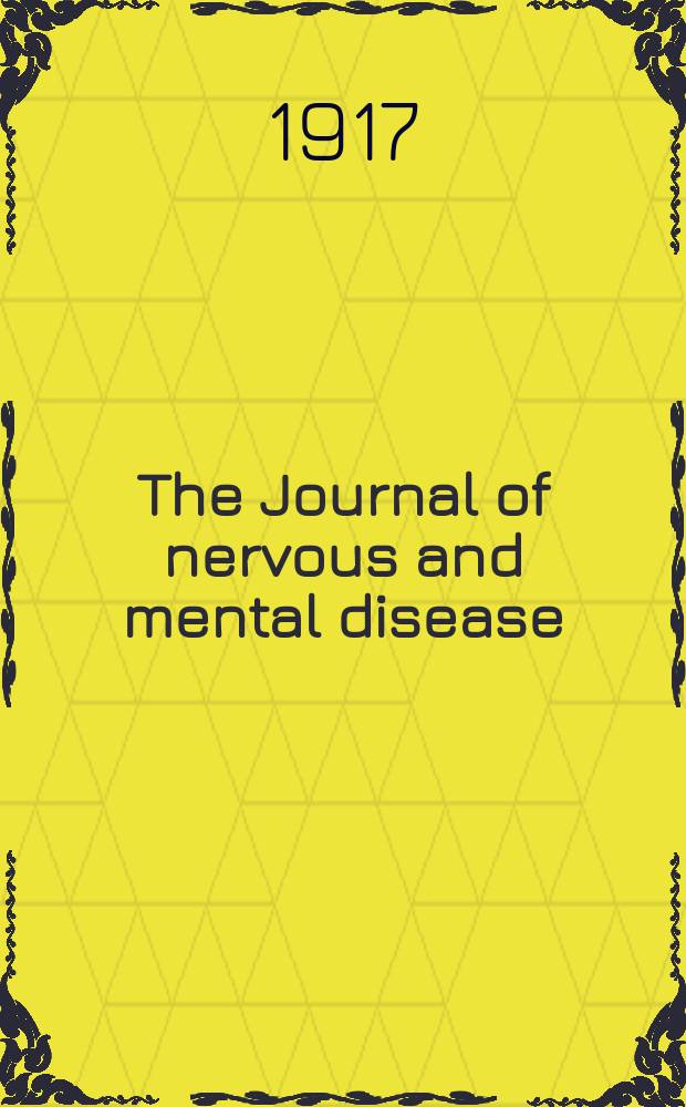The Journal of nervous and mental disease : An educational journal of neuropsychiatry Founded in 1874 by J.S. Jewell. Vol.46, №5