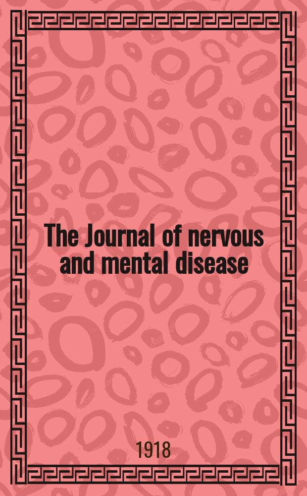The Journal of nervous and mental disease : An educational journal of neuropsychiatry Founded in 1874 by J.S. Jewell. Vol.47, №2