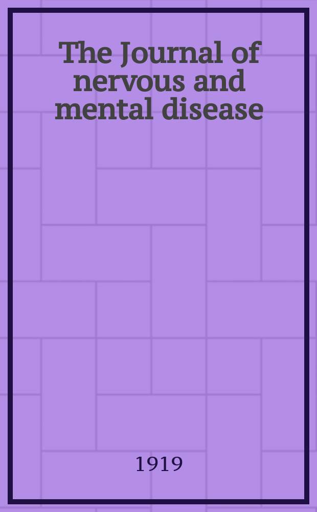 The Journal of nervous and mental disease : An educational journal of neuropsychiatry Founded in 1874 by J.S. Jewell. Vol.49, №2