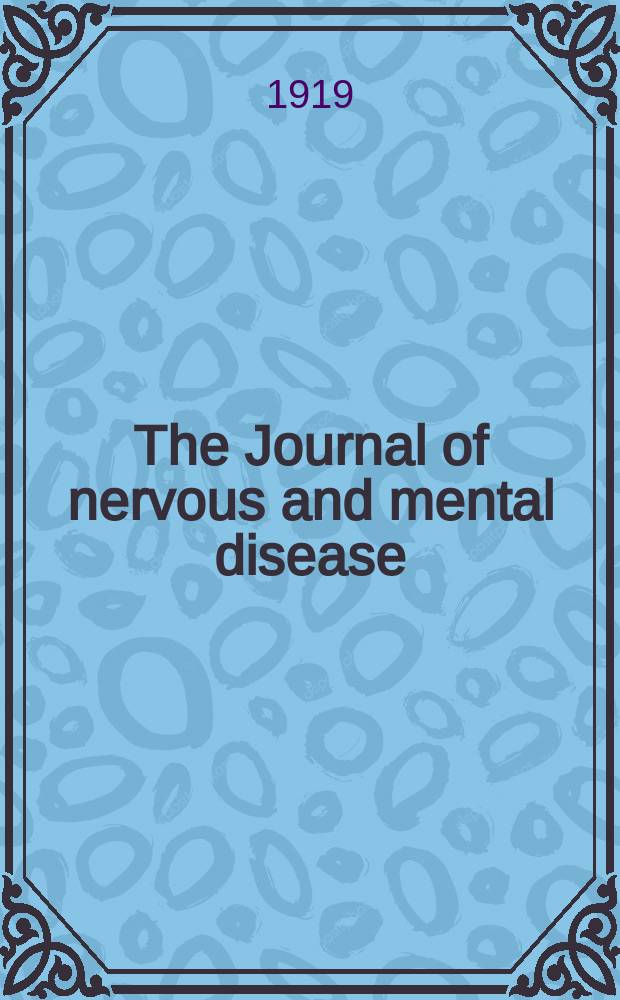 The Journal of nervous and mental disease : An educational journal of neuropsychiatry Founded in 1874 by J.S. Jewell. Vol.49, №4