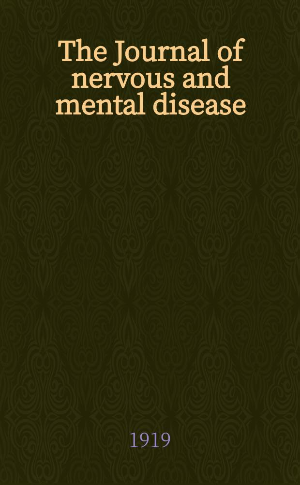 The Journal of nervous and mental disease : An educational journal of neuropsychiatry Founded in 1874 by J.S. Jewell. Vol.49, №5