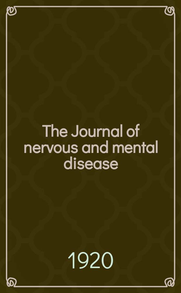 The Journal of nervous and mental disease : An educational journal of neuropsychiatry Founded in 1874 by J.S. Jewell. Vol.52, №1