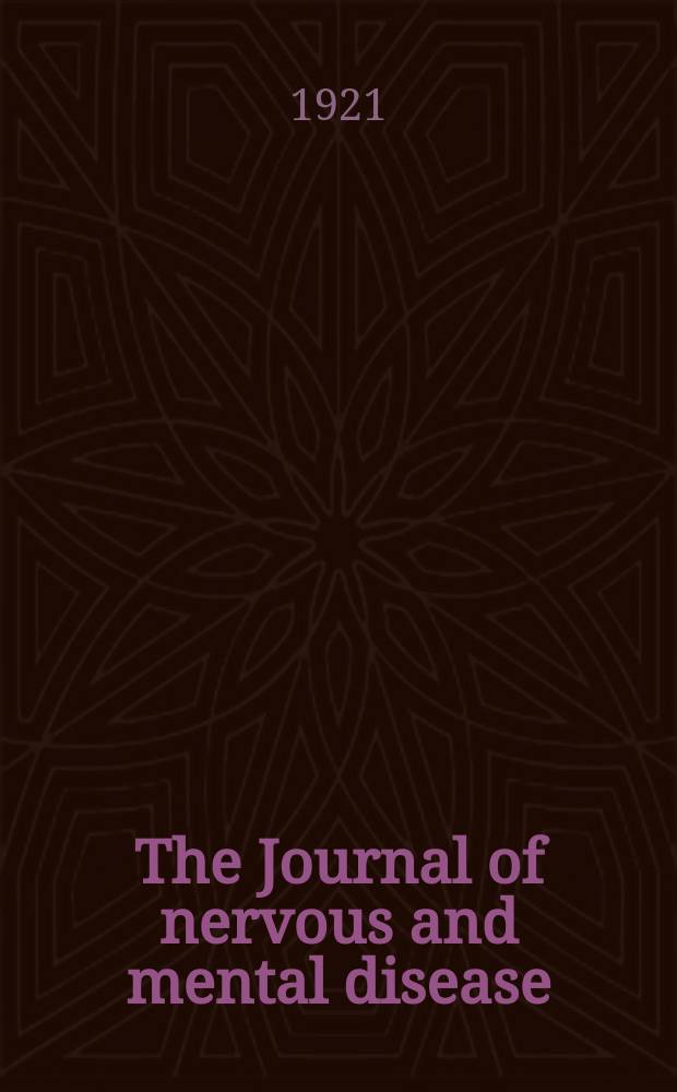 The Journal of nervous and mental disease : An educational journal of neuropsychiatry Founded in 1874 by J.S. Jewell. Vol.53, №5