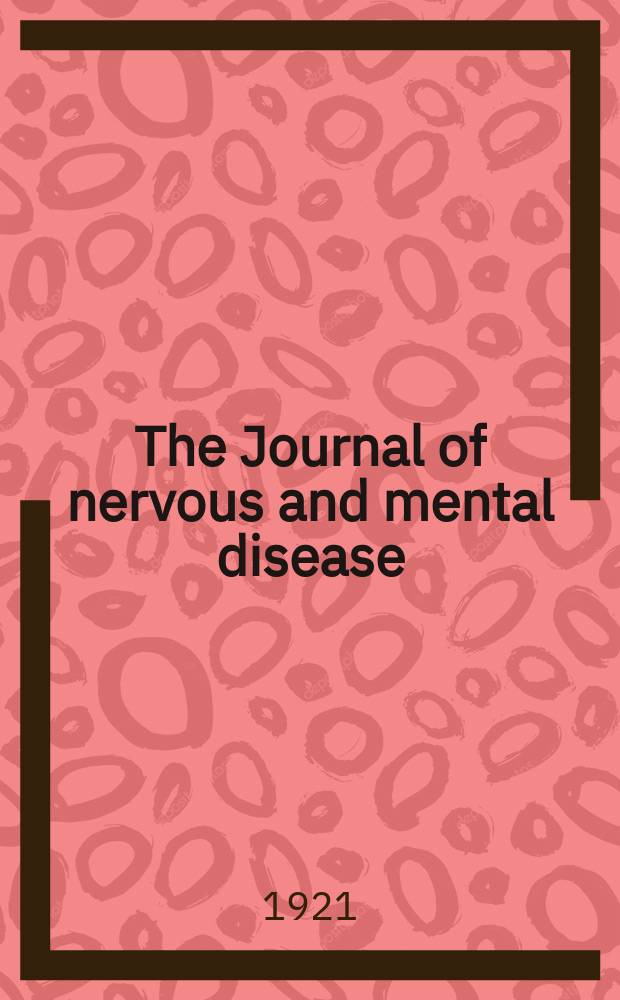 The Journal of nervous and mental disease : An educational journal of neuropsychiatry Founded in 1874 by J.S. Jewell. Vol.54, №1