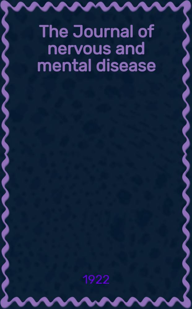 The Journal of nervous and mental disease : An educational journal of neuropsychiatry Founded in 1874 by J.S. Jewell. Vol.55, №4