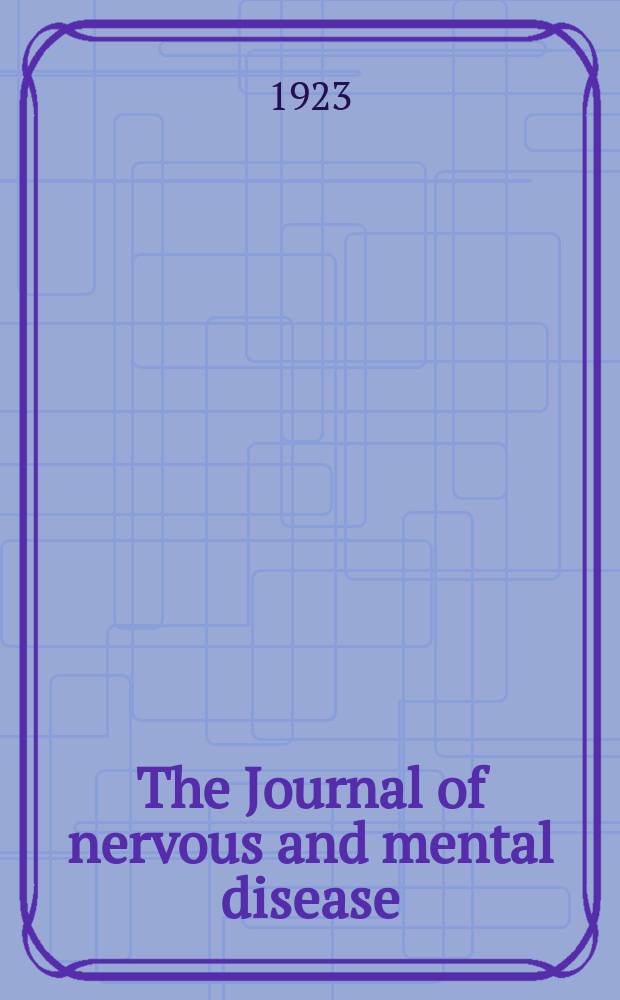 The Journal of nervous and mental disease : An educational journal of neuropsychiatry Founded in 1874 by J.S. Jewell. Vol.57, №2