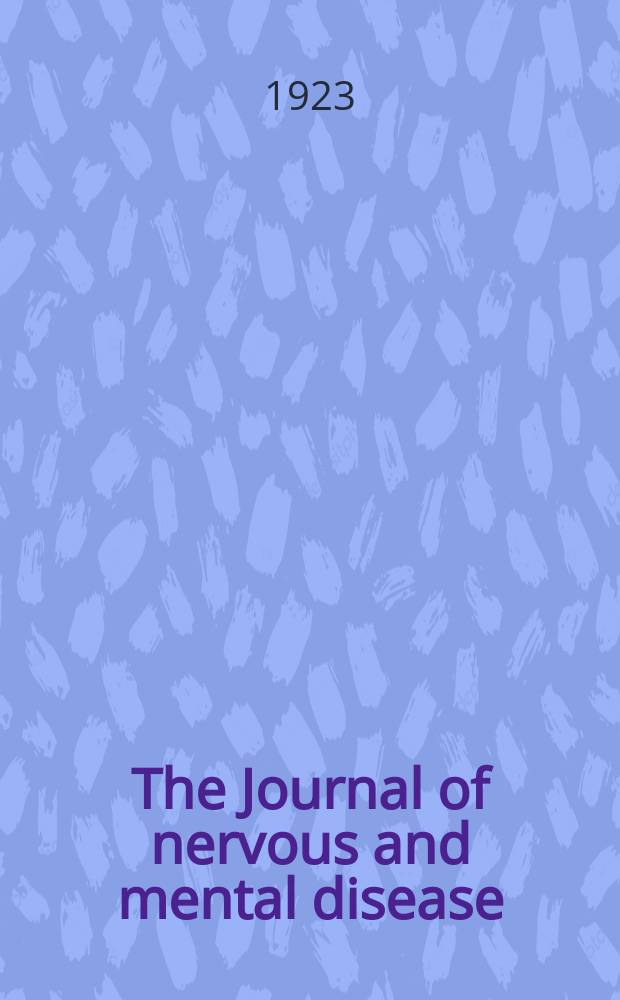 The Journal of nervous and mental disease : An educational journal of neuropsychiatry Founded in 1874 by J.S. Jewell. Vol.57, №3