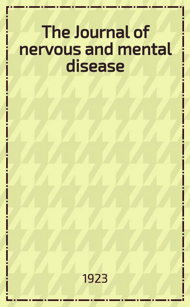 The Journal of nervous and mental disease : An educational journal of neuropsychiatry Founded in 1874 by J.S. Jewell. Vol.57, №4