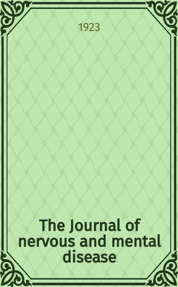 The Journal of nervous and mental disease : An educational journal of neuropsychiatry Founded in 1874 by J.S. Jewell. Vol.58, №3