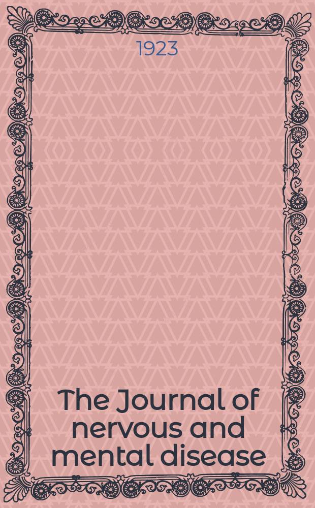 The Journal of nervous and mental disease : An educational journal of neuropsychiatry Founded in 1874 by J.S. Jewell. Vol.58, №4