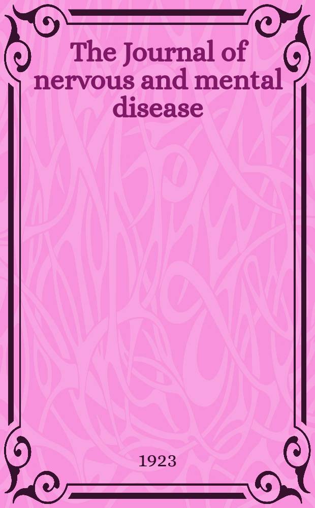 The Journal of nervous and mental disease : An educational journal of neuropsychiatry Founded in 1874 by J.S. Jewell. Vol.58, №5