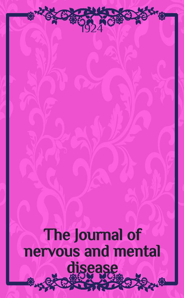 The Journal of nervous and mental disease : An educational journal of neuropsychiatry Founded in 1874 by J.S. Jewell. Vol.59, №2