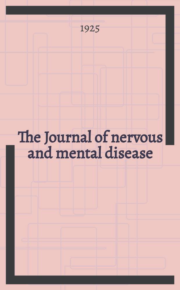 The Journal of nervous and mental disease : An educational journal of neuropsychiatry Founded in 1874 by J.S. Jewell. Vol.61, №2