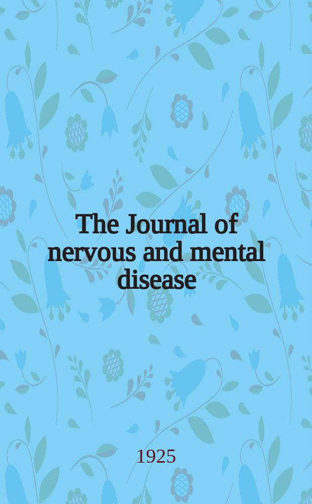 The Journal of nervous and mental disease : An educational journal of neuropsychiatry Founded in 1874 by J.S. Jewell. Vol.62, №1
