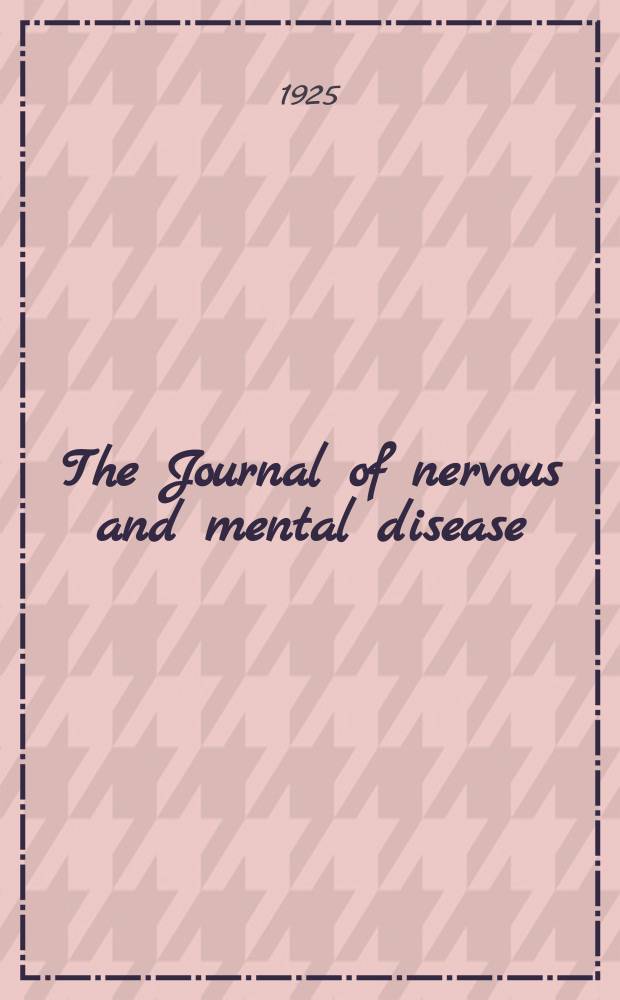 The Journal of nervous and mental disease : An educational journal of neuropsychiatry Founded in 1874 by J.S. Jewell. Vol.62, №5