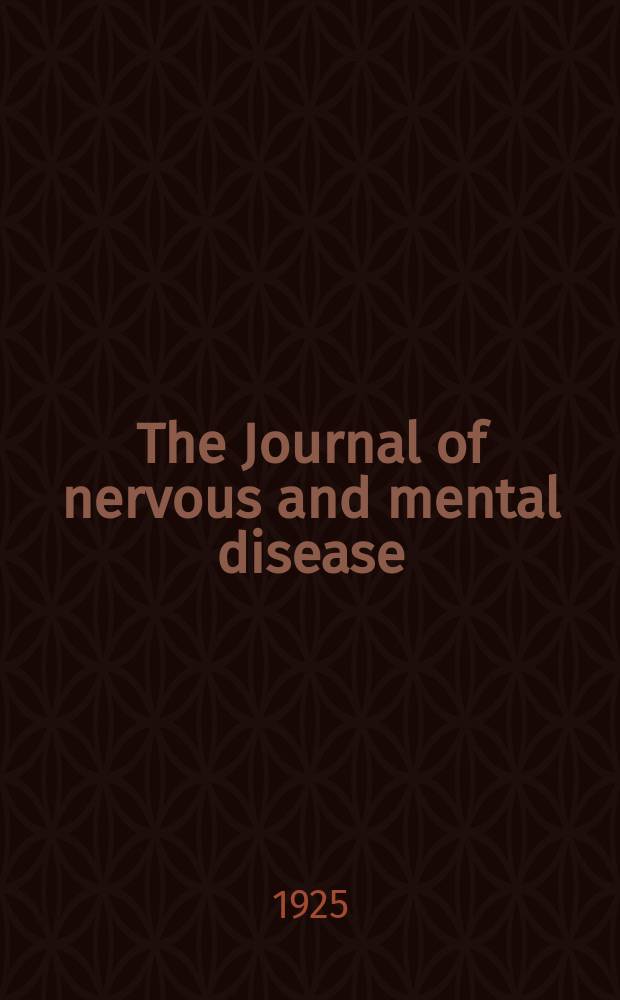 The Journal of nervous and mental disease : An educational journal of neuropsychiatry Founded in 1874 by J.S. Jewell. Vol.62, №6