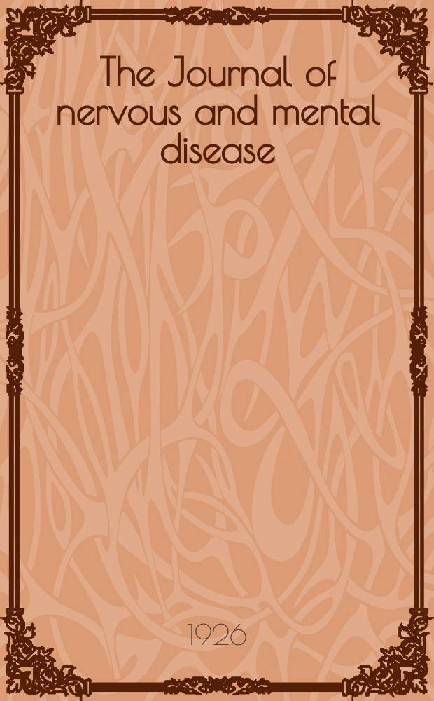 The Journal of nervous and mental disease : An educational journal of neuropsychiatry Founded in 1874 by J.S. Jewell. Vol.63, №3