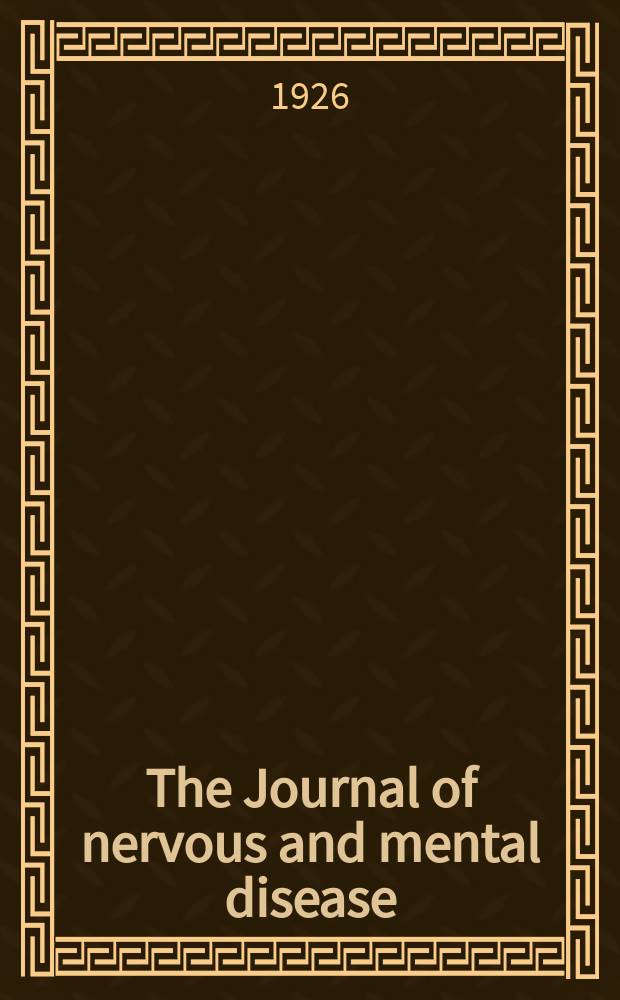 The Journal of nervous and mental disease : An educational journal of neuropsychiatry Founded in 1874 by J.S. Jewell. Vol.63, №5
