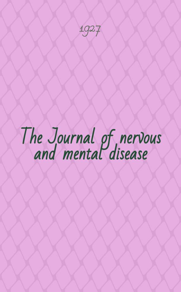 The Journal of nervous and mental disease : An educational journal of neuropsychiatry Founded in 1874 by J.S. Jewell. Vol.66, №6