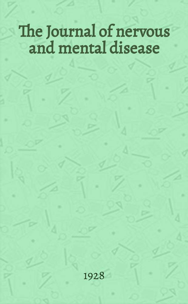 The Journal of nervous and mental disease : An educational journal of neuropsychiatry Founded in 1874 by J.S. Jewell. Vol.67, №2