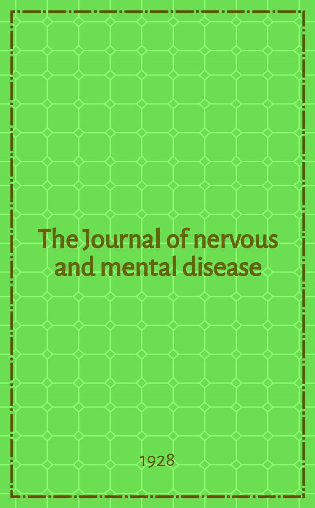 The Journal of nervous and mental disease : An educational journal of neuropsychiatry Founded in 1874 by J.S. Jewell. Vol.67, №3
