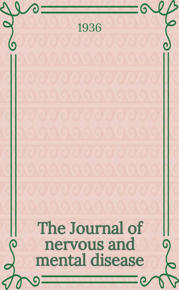 The Journal of nervous and mental disease : An educational journal of neuropsychiatry Founded in 1874 by J.S. Jewell. Vol.84, №6
