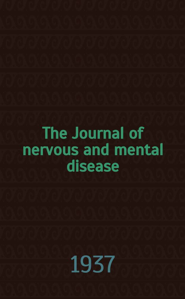 The Journal of nervous and mental disease : An educational journal of neuropsychiatry Founded in 1874 by J.S. Jewell. Vol.85, №3
