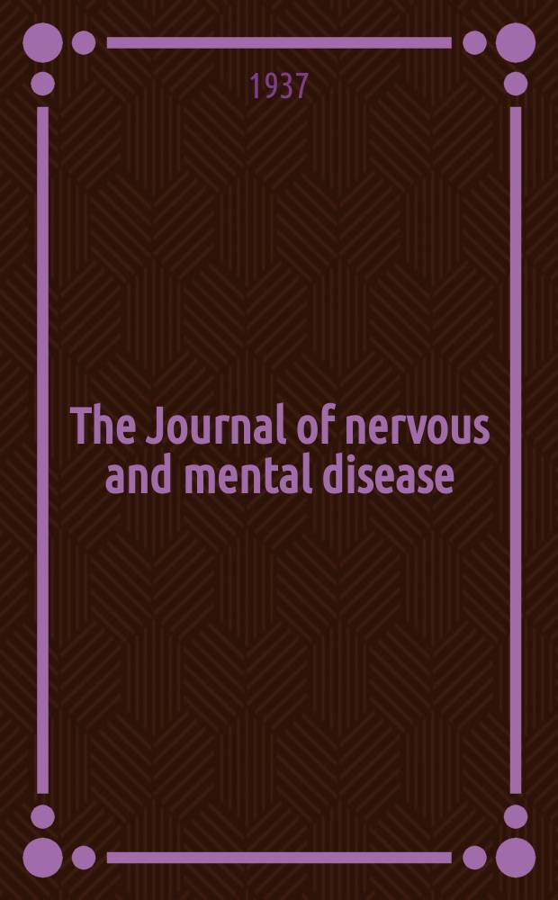 The Journal of nervous and mental disease : An educational journal of neuropsychiatry Founded in 1874 by J.S. Jewell. Vol.85, №4