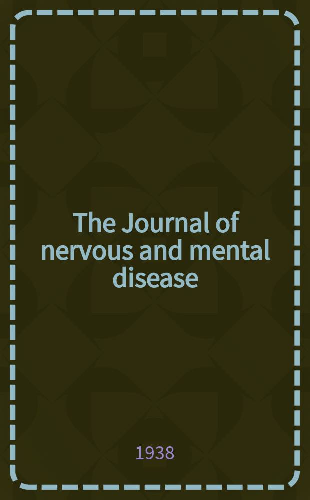 The Journal of nervous and mental disease : An educational journal of neuropsychiatry Founded in 1874 by J.S. Jewell. Vol.87, №1