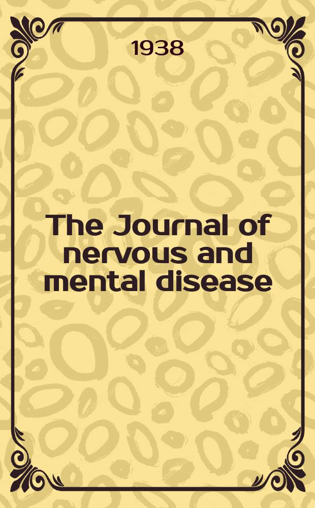 The Journal of nervous and mental disease : An educational journal of neuropsychiatry Founded in 1874 by J.S. Jewell. Vol.87, №2
