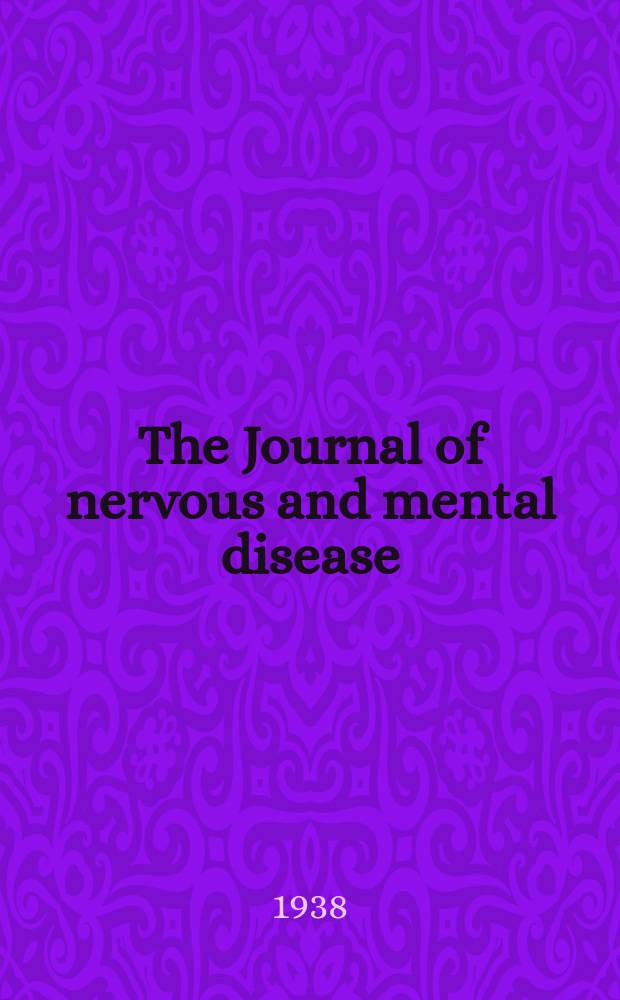 The Journal of nervous and mental disease : An educational journal of neuropsychiatry Founded in 1874 by J.S. Jewell. Vol.87, №3