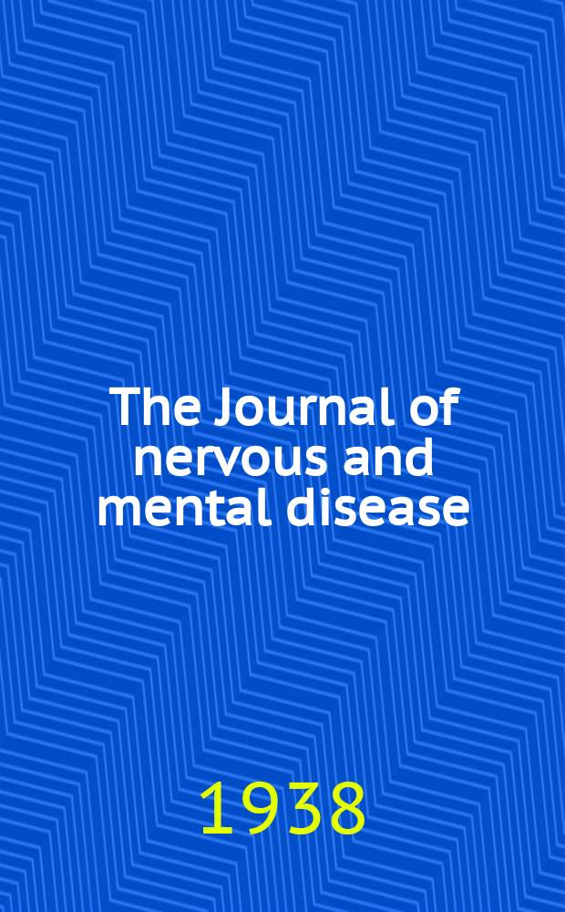 The Journal of nervous and mental disease : An educational journal of neuropsychiatry Founded in 1874 by J.S. Jewell. Vol.88, №1