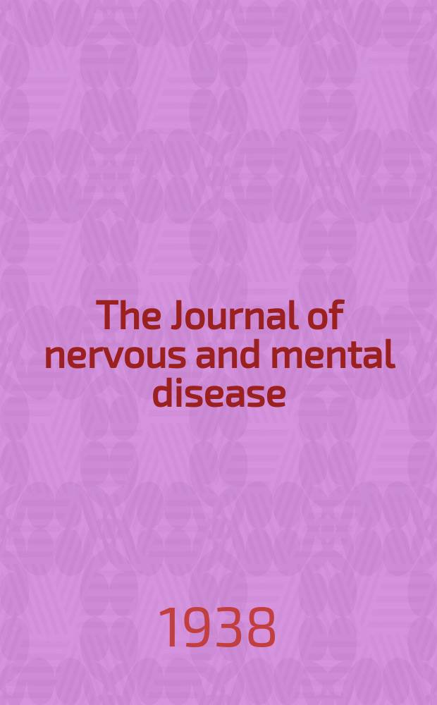 The Journal of nervous and mental disease : An educational journal of neuropsychiatry Founded in 1874 by J.S. Jewell. Vol.88, №2