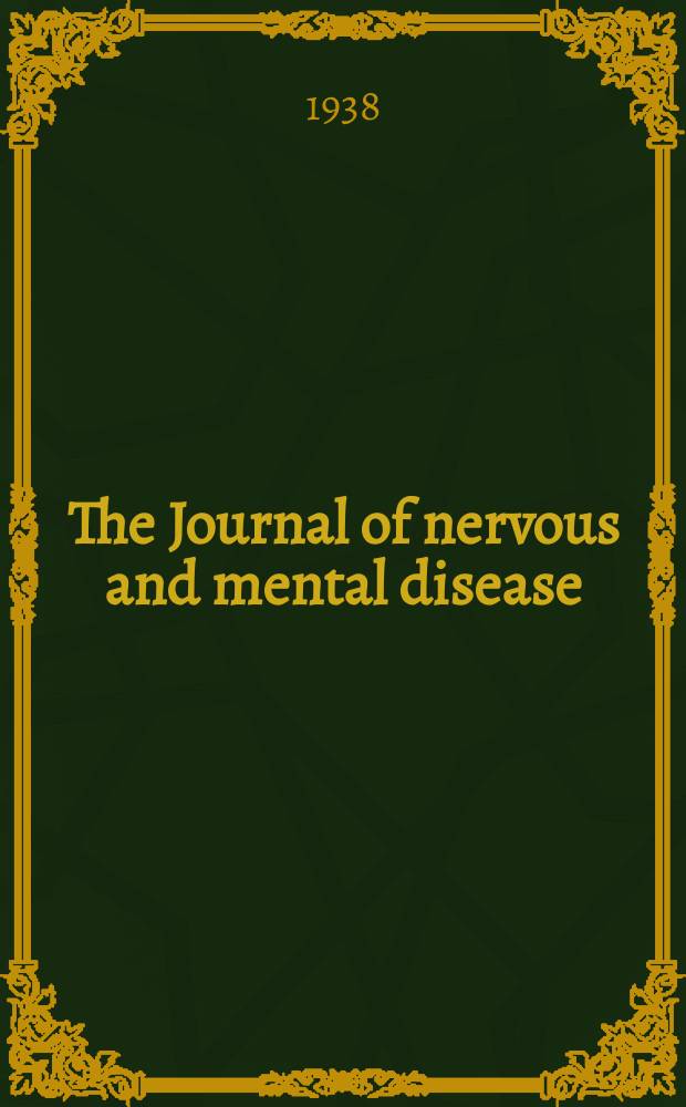 The Journal of nervous and mental disease : An educational journal of neuropsychiatry Founded in 1874 by J.S. Jewell. Vol.88, №5
