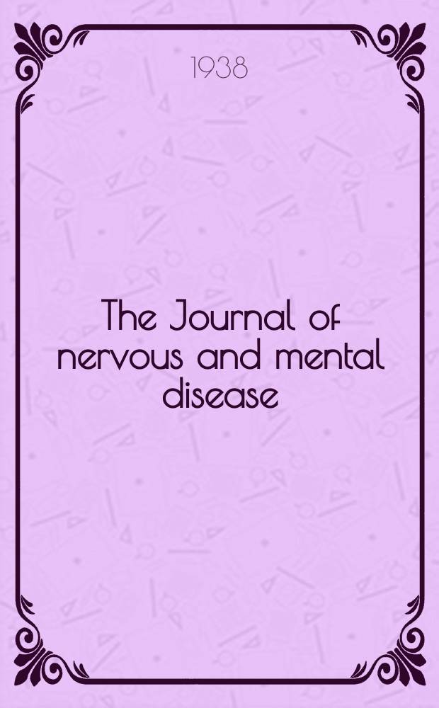 The Journal of nervous and mental disease : An educational journal of neuropsychiatry Founded in 1874 by J.S. Jewell. Vol.88, №6
