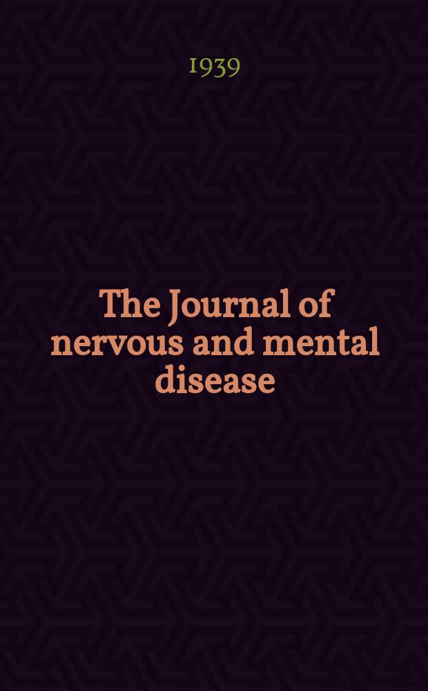 The Journal of nervous and mental disease : An educational journal of neuropsychiatry Founded in 1874 by J.S. Jewell. Vol.89, №1