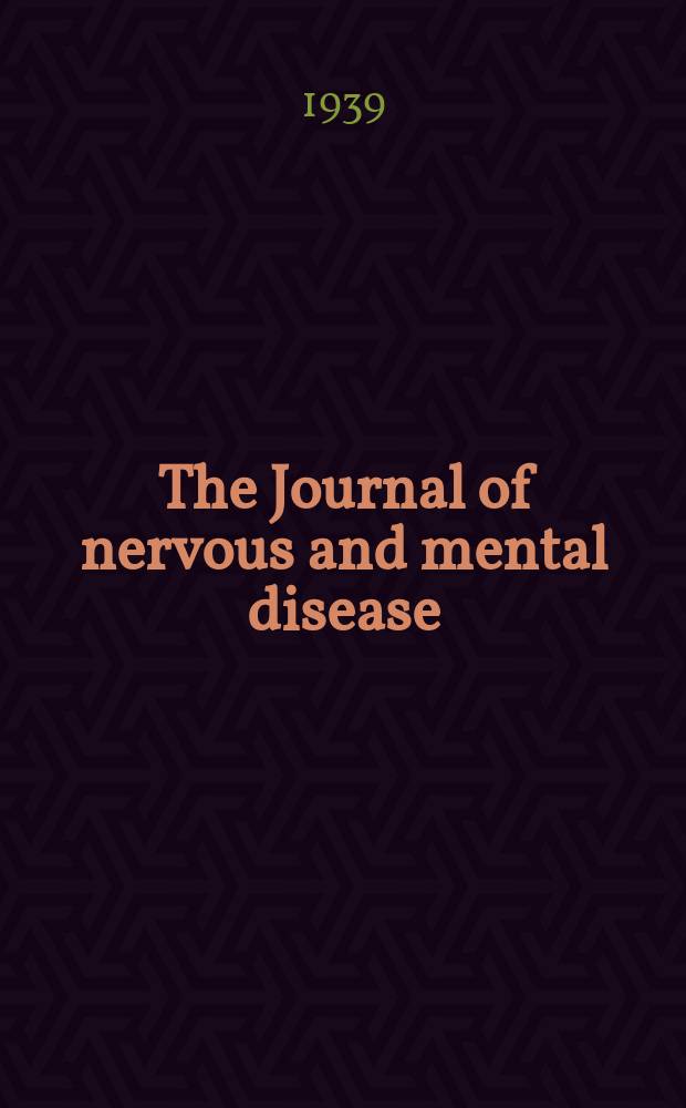 The Journal of nervous and mental disease : An educational journal of neuropsychiatry Founded in 1874 by J.S. Jewell. Vol.89, №1