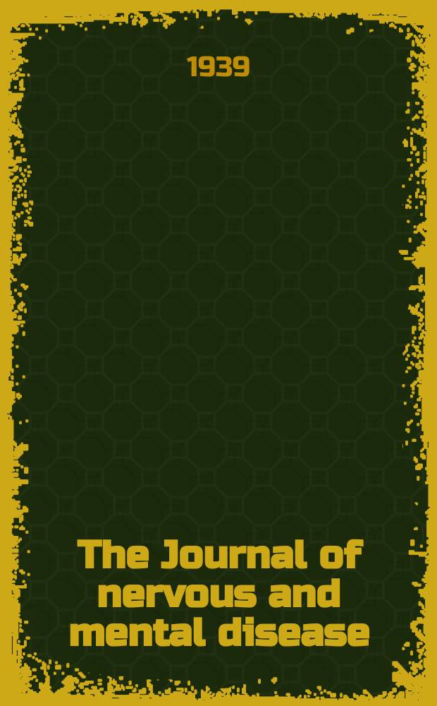 The Journal of nervous and mental disease : An educational journal of neuropsychiatry Founded in 1874 by J.S. Jewell. Vol.89, №3
