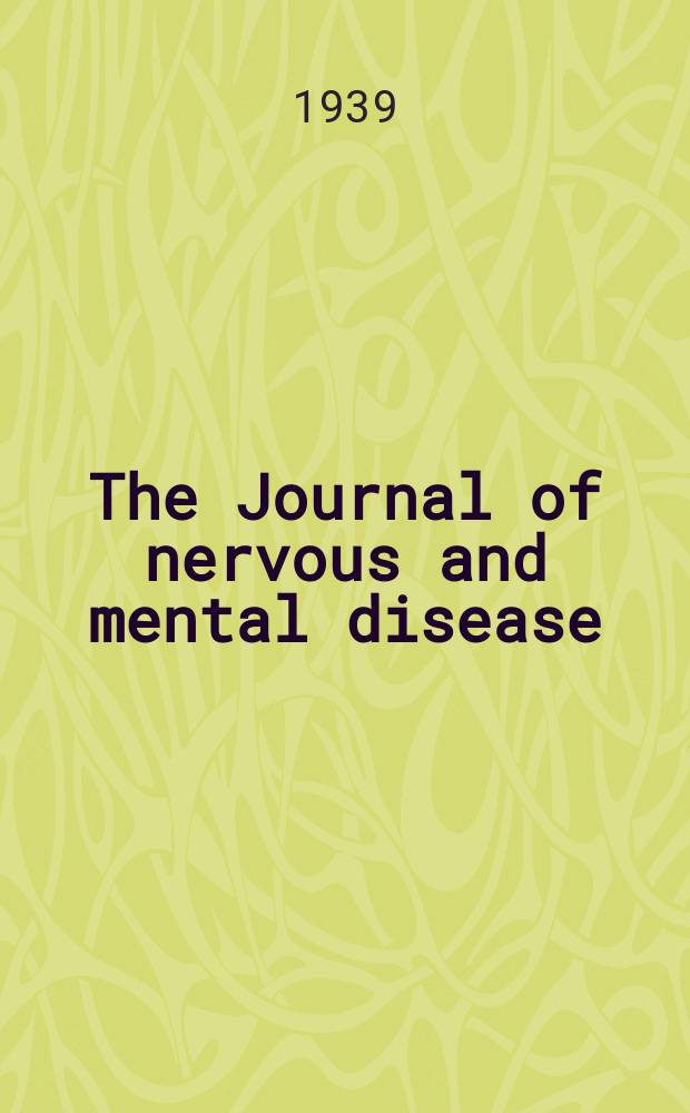 The Journal of nervous and mental disease : An educational journal of neuropsychiatry Founded in 1874 by J.S. Jewell. Vol.90, №2