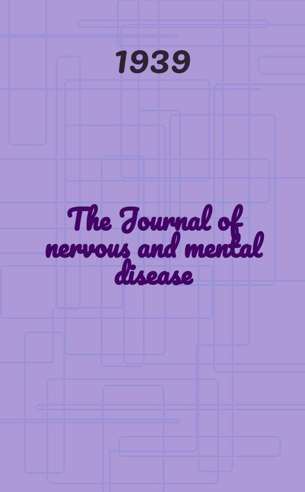 The Journal of nervous and mental disease : An educational journal of neuropsychiatry Founded in 1874 by J.S. Jewell. Vol.90, №3