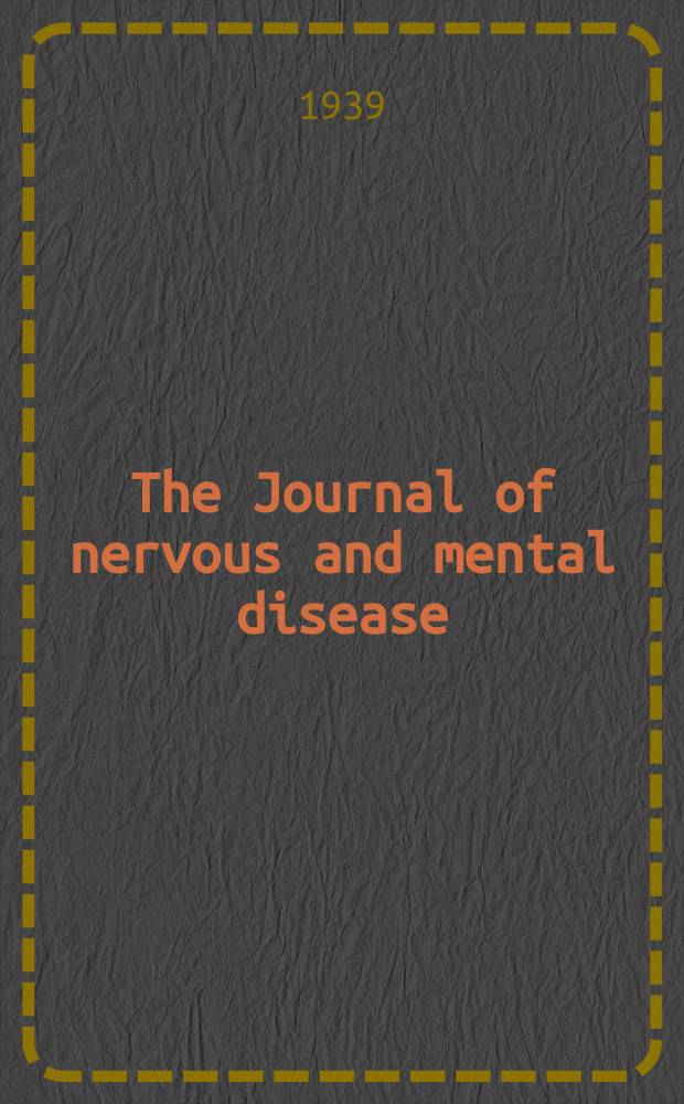 The Journal of nervous and mental disease : An educational journal of neuropsychiatry Founded in 1874 by J.S. Jewell. Vol.90, №6