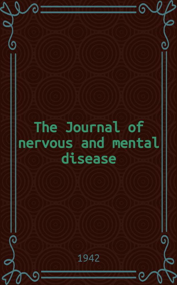 The Journal of nervous and mental disease : An educational journal of neuropsychiatry Founded in 1874 by J.S. Jewell. Vol.95, №2