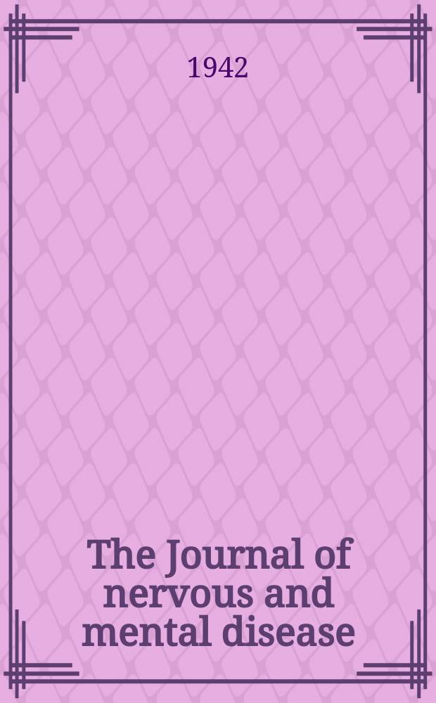 The Journal of nervous and mental disease : An educational journal of neuropsychiatry Founded in 1874 by J.S. Jewell. Vol.95, №3
