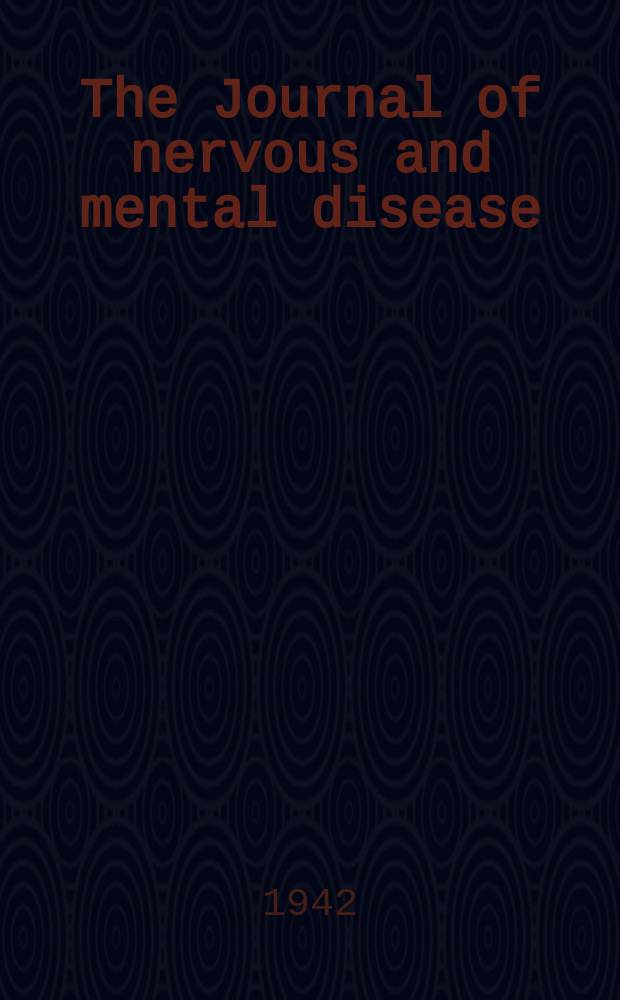 The Journal of nervous and mental disease : An educational journal of neuropsychiatry Founded in 1874 by J.S. Jewell. Vol.96, №2